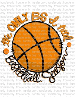Only BS I Need Basketball - Waterslide, Sublimation Transfers